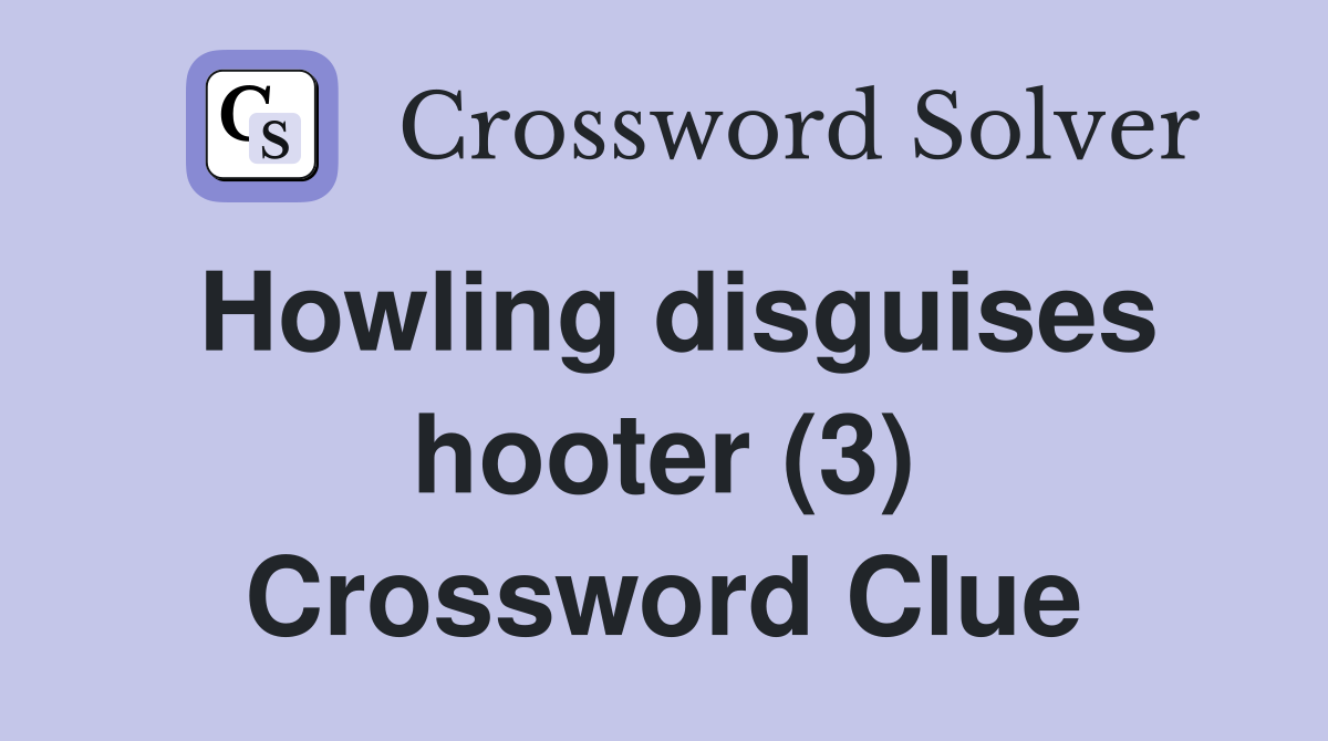 Howling disguises hooter (3) Crossword Clue