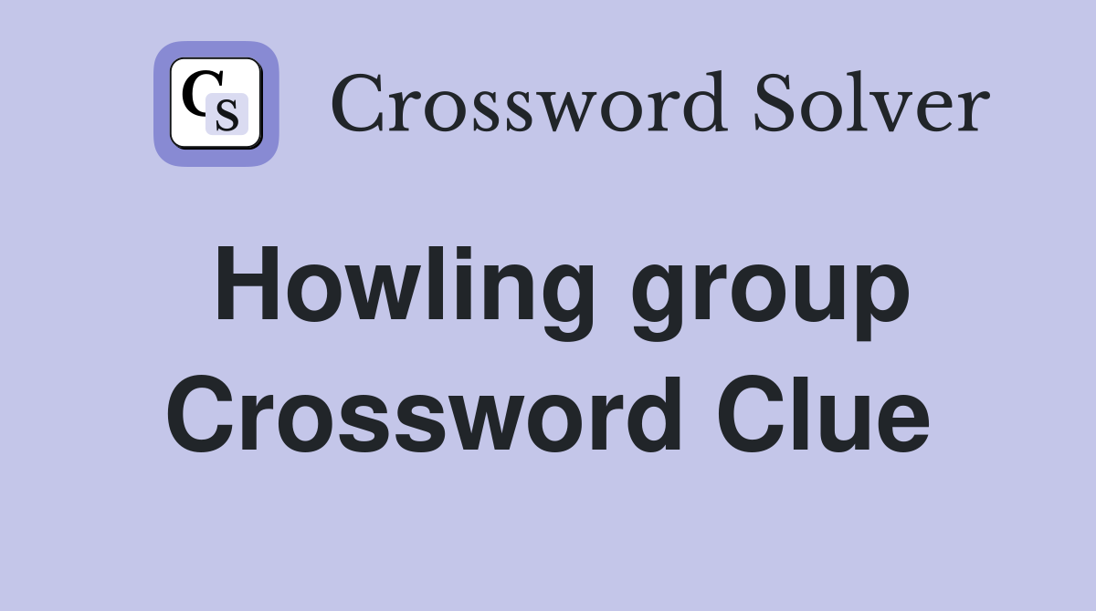 Howling group Crossword Clue