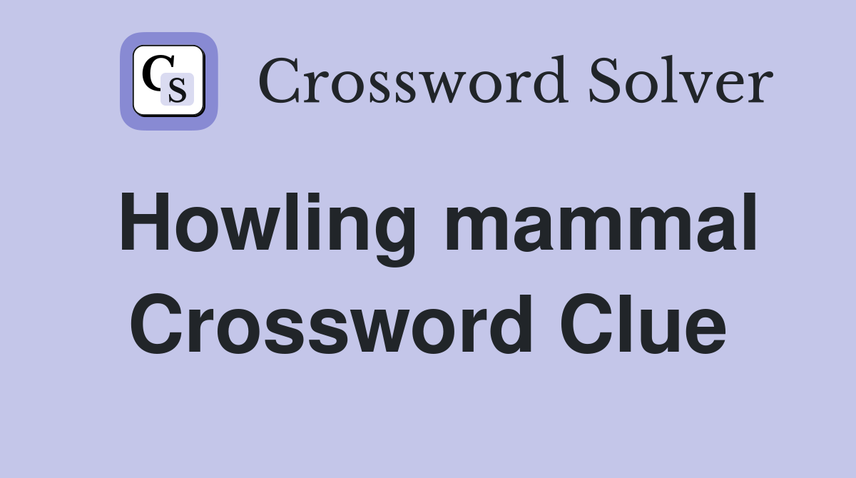 Howling mammal Crossword Clue