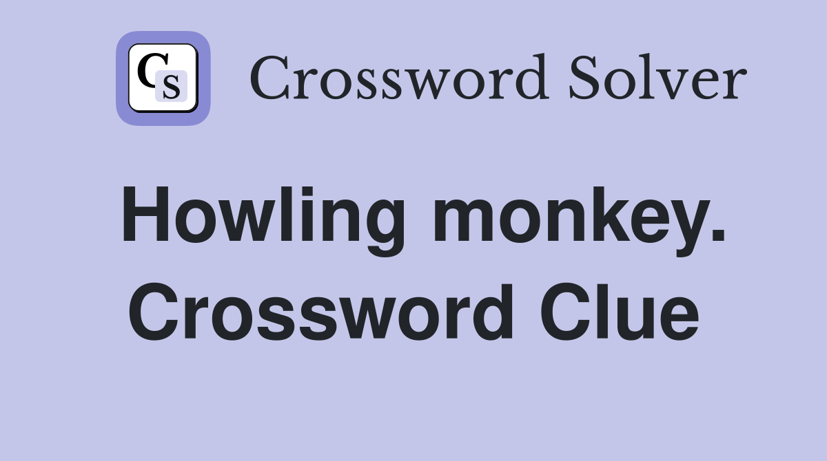 Howling monkey. Crossword Clue