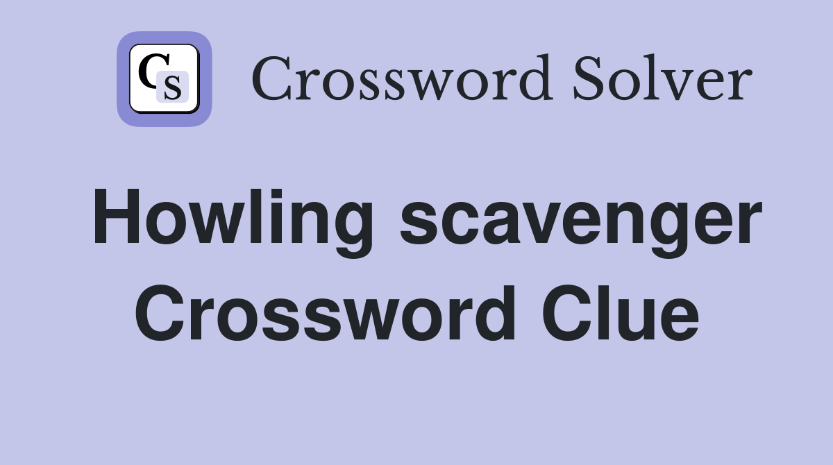 Howling scavenger Crossword Clue