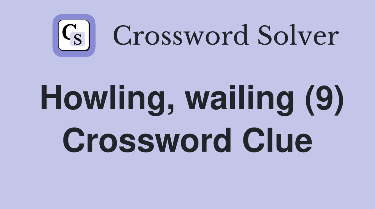 Howling, wailing (9) Crossword Clue