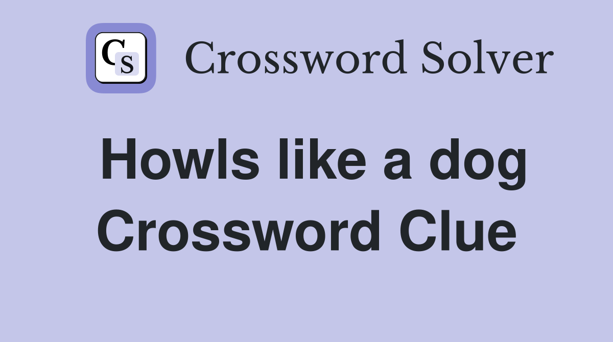 Howls like a dog Crossword Clue