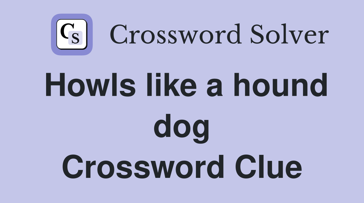 Howls like a hound dog Crossword Clue
