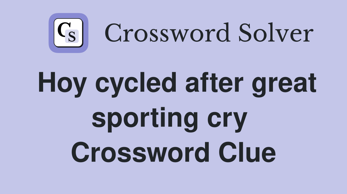 Hoy cycled after great sporting cry  Crossword Clue