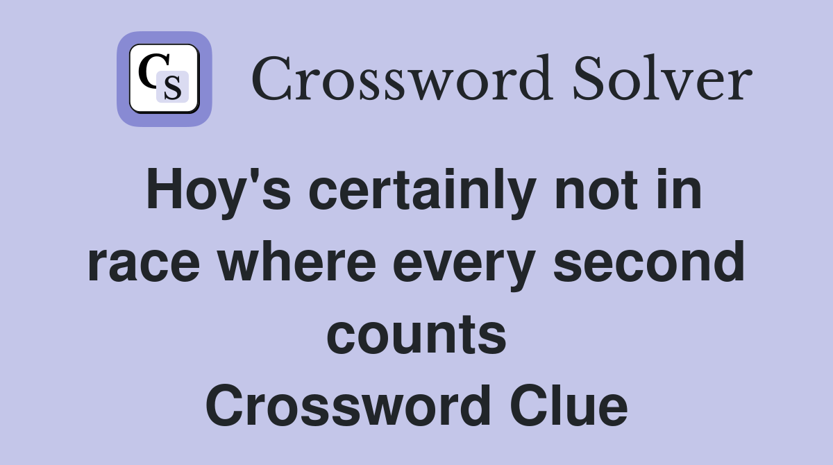 Hoy's certainly not in race where every second counts Crossword Clue
