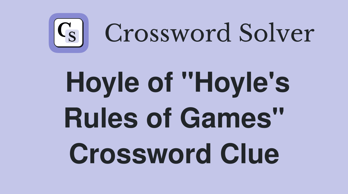 Hoyle of "Hoyle's Rules of Games" Crossword Clue