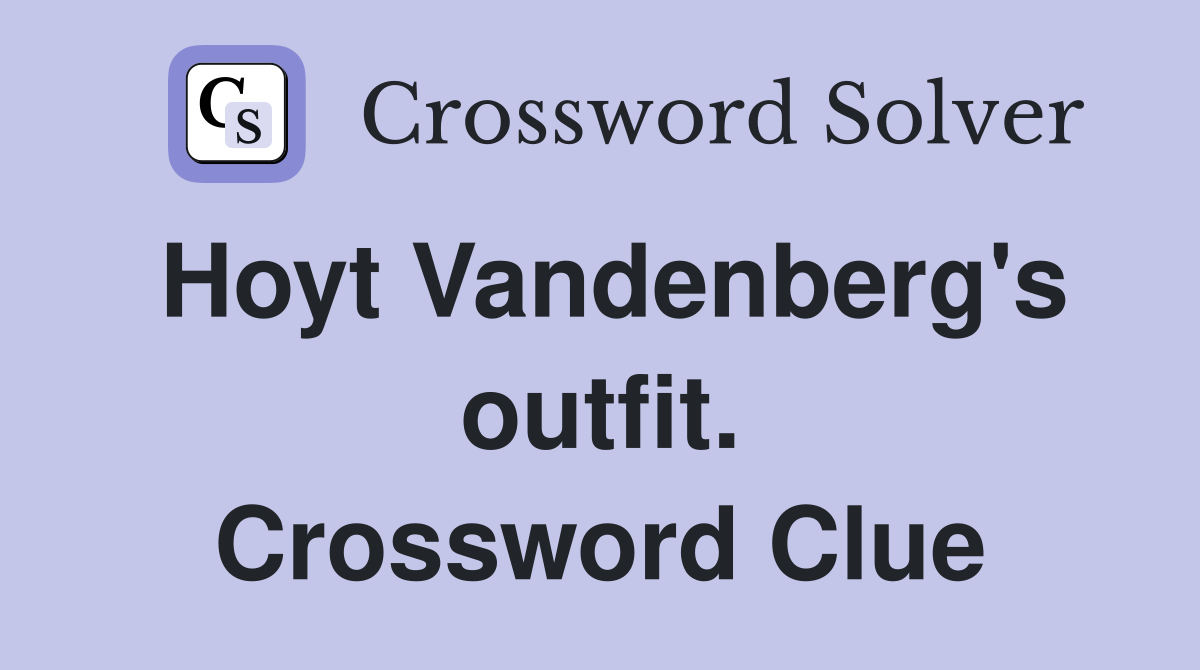 Hoyt Vandenberg's outfit. Crossword Clue
