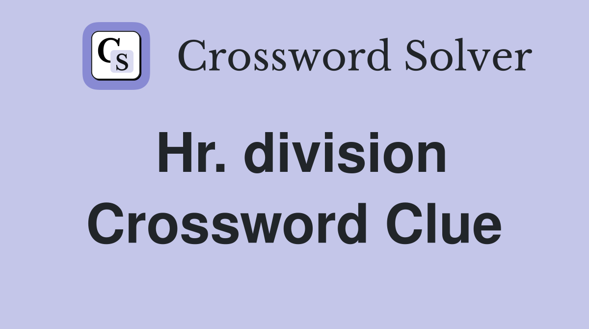 Hr. division Crossword Clue