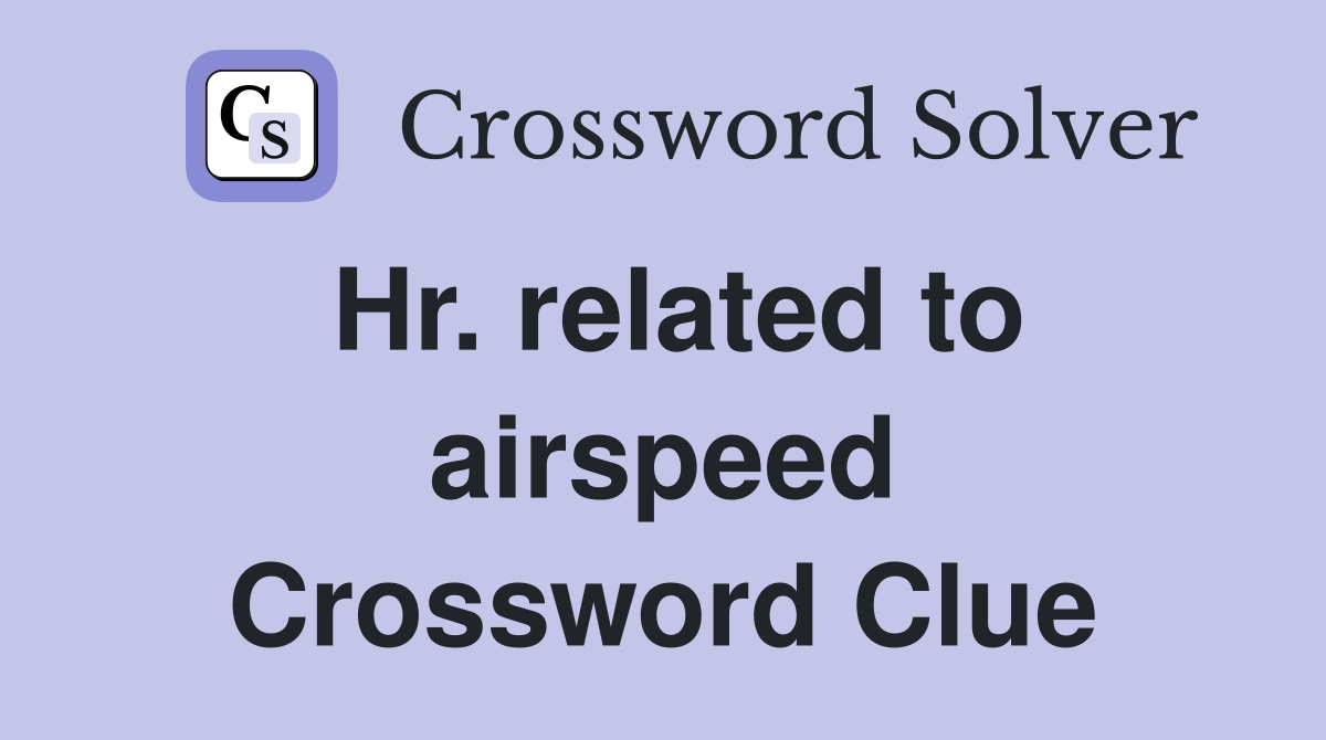 Hr. related to airspeed Crossword Clue