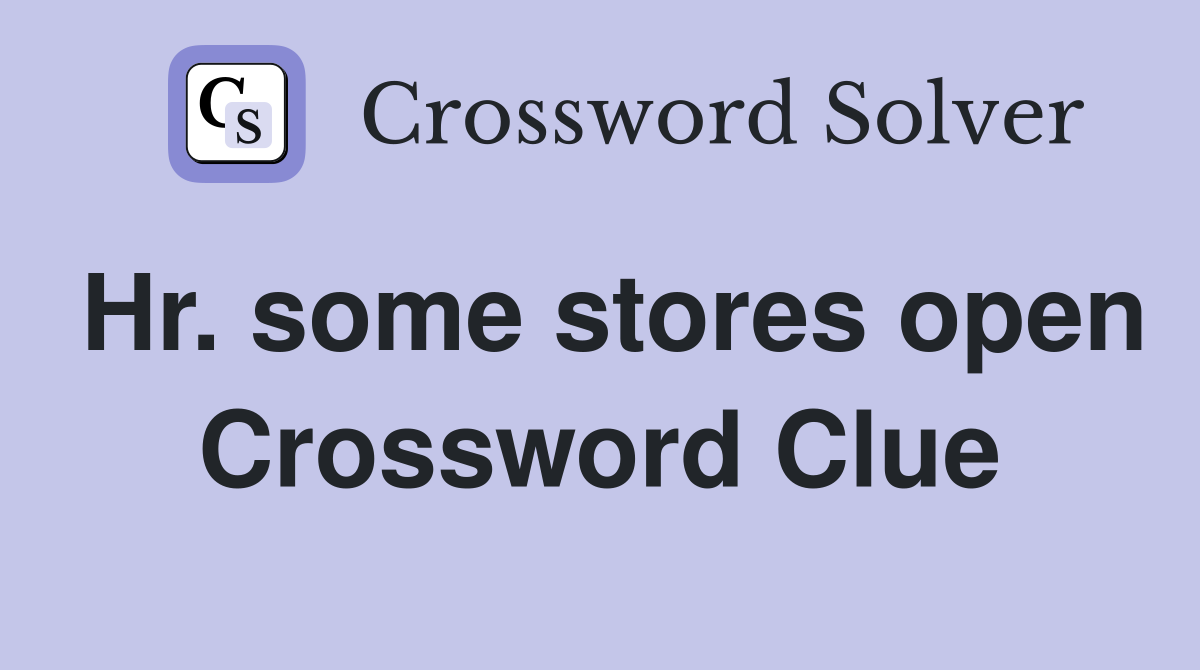 Hr. some stores open Crossword Clue
