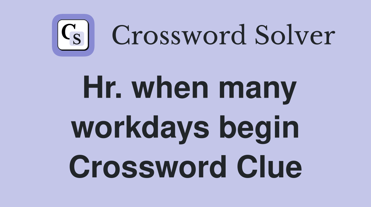 Hr. when many workdays begin Crossword Clue