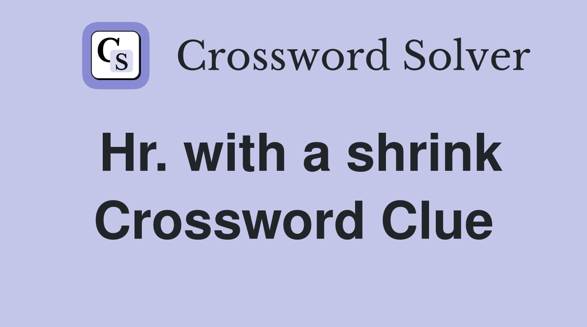 Hr. with a shrink Crossword Clue