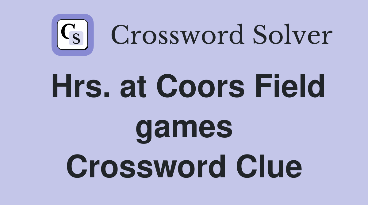 Hrs. at Coors Field games Crossword Clue
