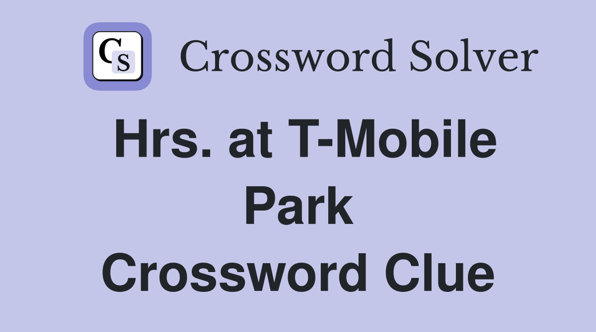 Hrs. at T-Mobile Park Crossword Clue