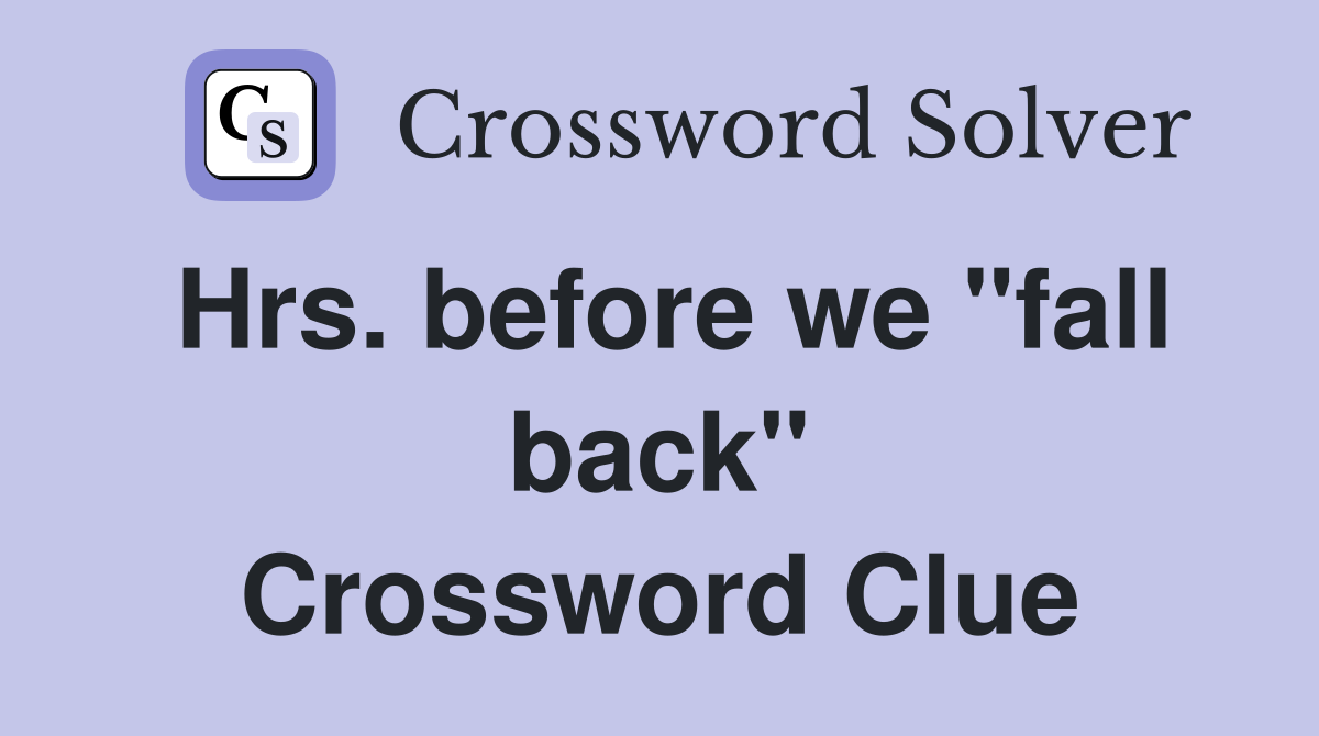 Hrs. before we "fall back" Crossword Clue