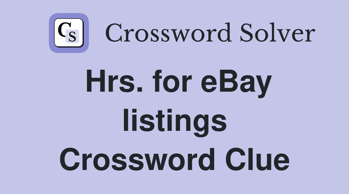 Hrs. for eBay listings Crossword Clue