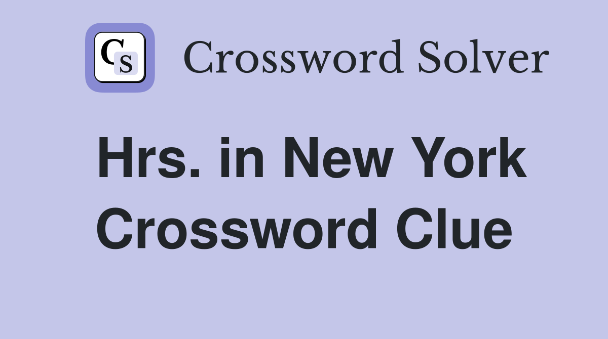 Hrs. in New York Crossword Clue