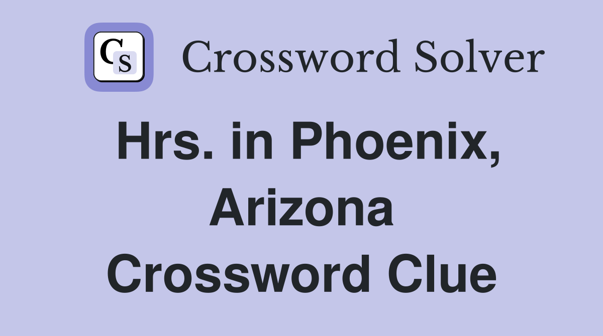 Hrs. in Phoenix, Arizona Crossword Clue