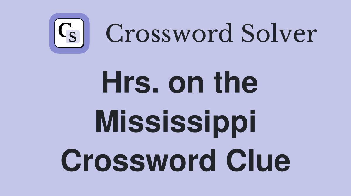 Hrs. on the Mississippi Crossword Clue