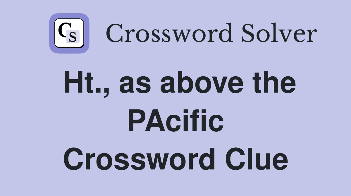 Ht., as above the PAcific Crossword Clue