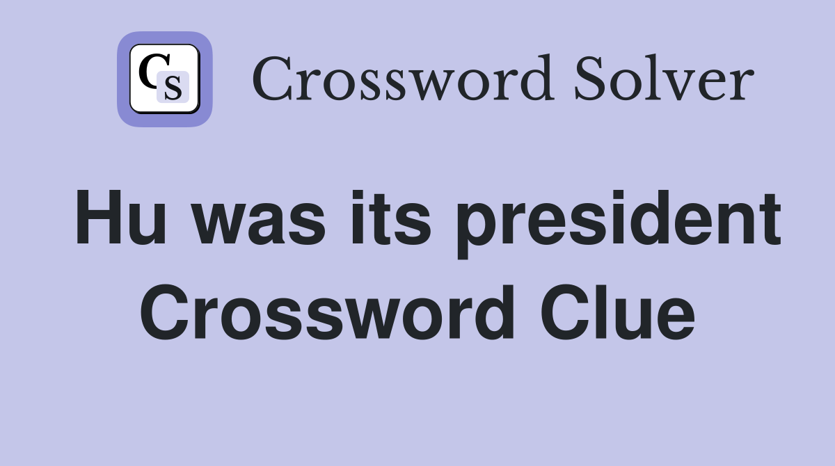 Hu was its president Crossword Clue