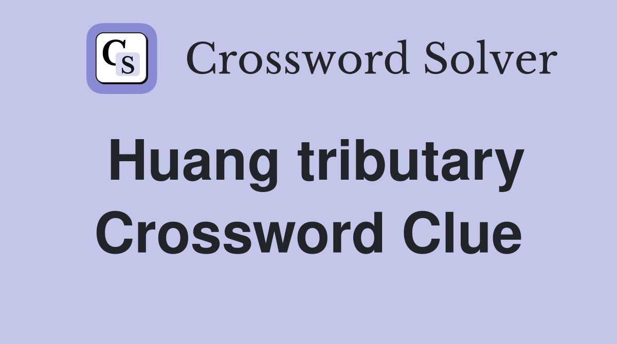 Huang tributary Crossword Clue