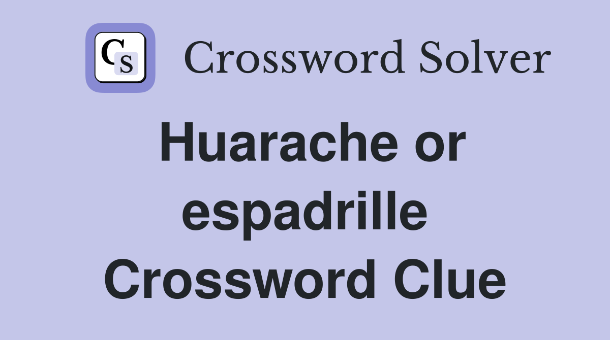 Huarache or espadrille Crossword Clue