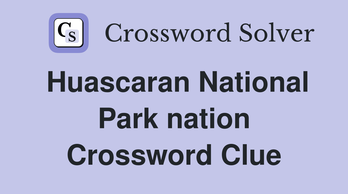 Huascaran National Park nation Crossword Clue