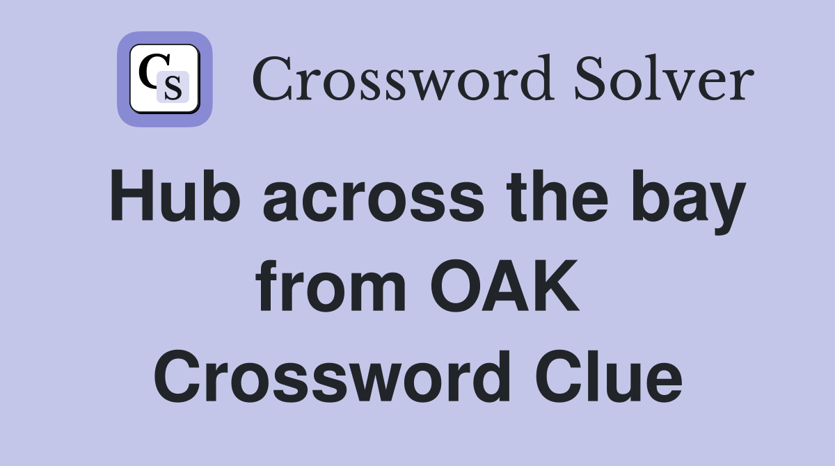 Hub across the bay from OAK Crossword Clue