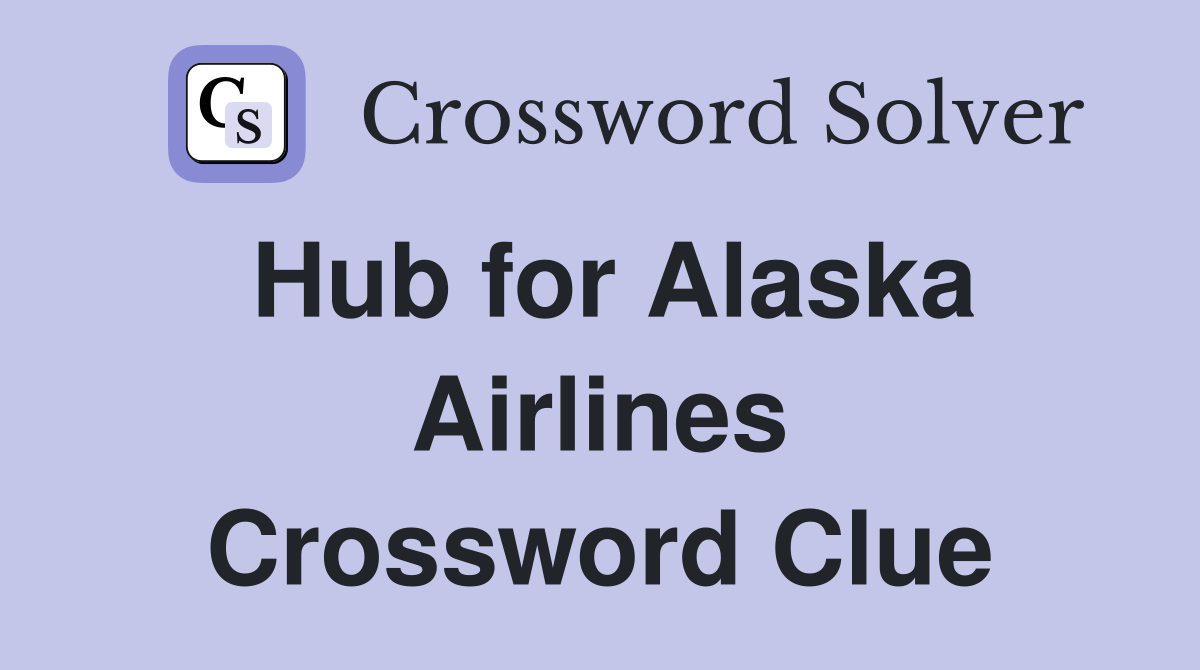 Hub for Alaska Airlines Crossword Clue