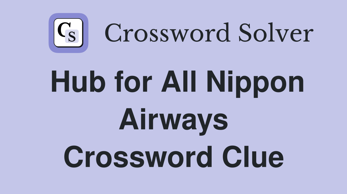Hub for All Nippon Airways Crossword Clue