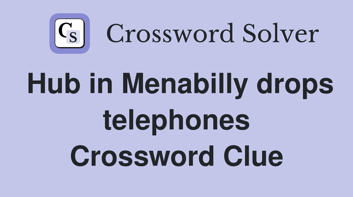 Hub in Menabilly drops telephones Crossword Clue