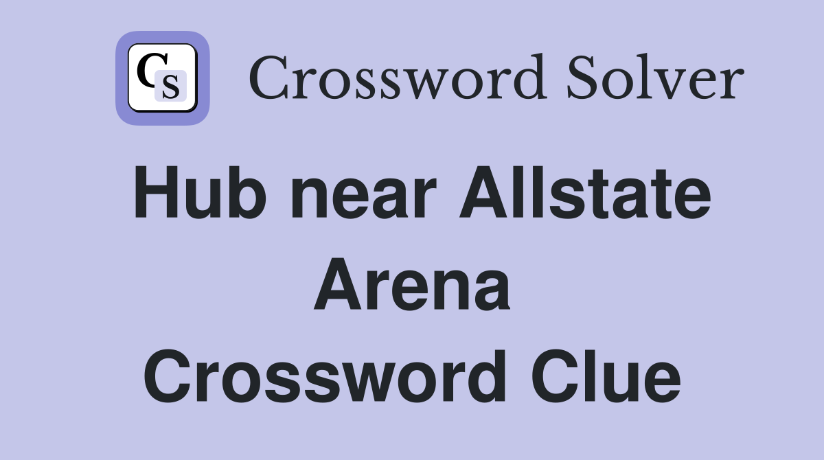 Hub near Allstate Arena Crossword Clue