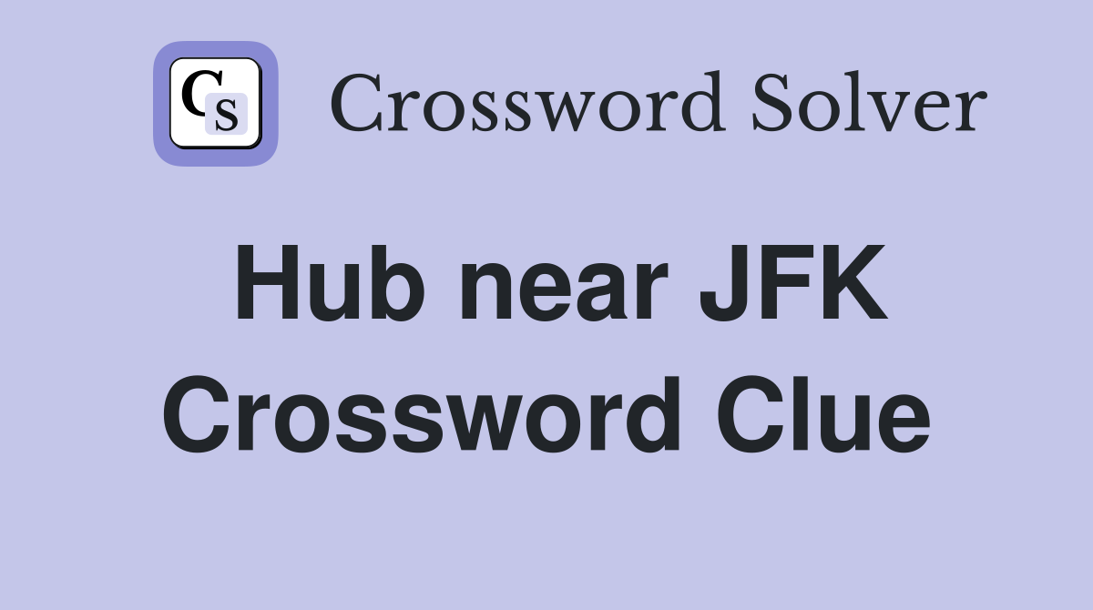 Hub near JFK Crossword Clue