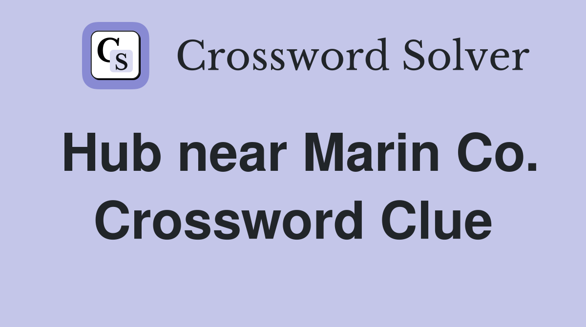 Hub near Marin Co. Crossword Clue
