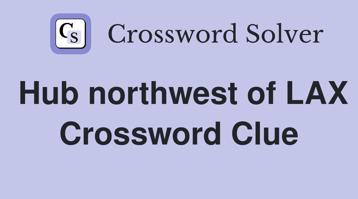 Hub northwest of LAX Crossword Clue