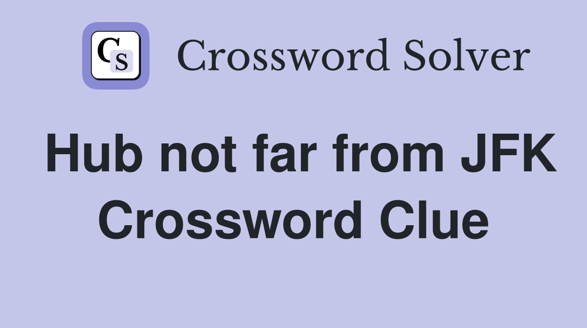 Hub not far from JFK Crossword Clue