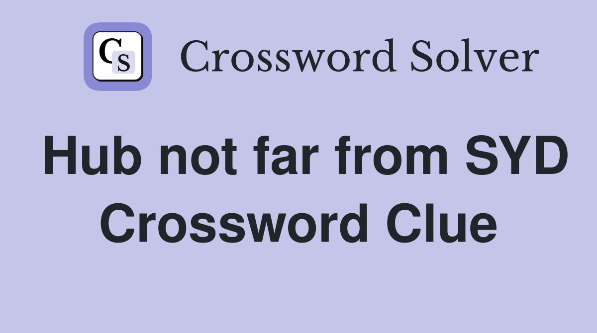 Hub not far from SYD Crossword Clue