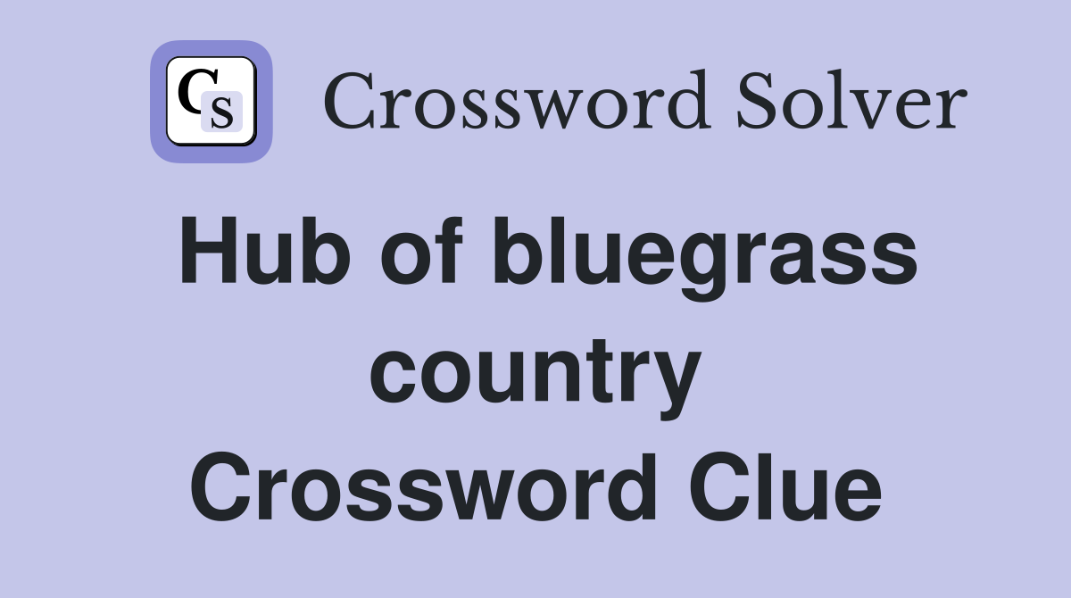 Hub of bluegrass country Crossword Clue