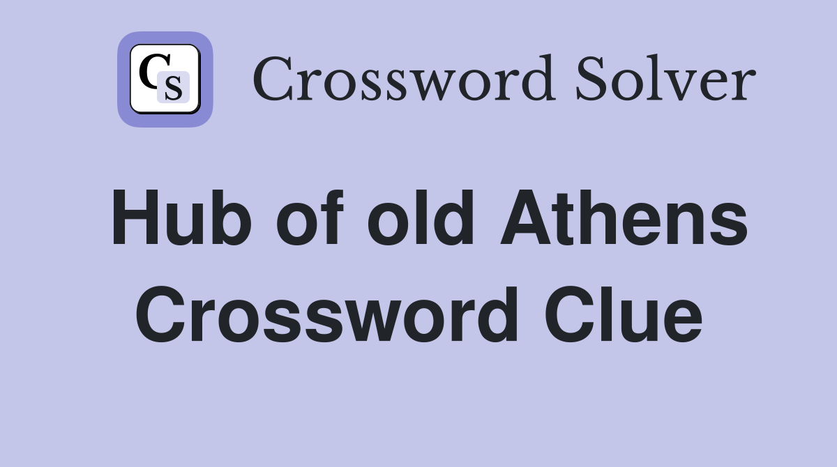 Hub of old Athens Crossword Clue