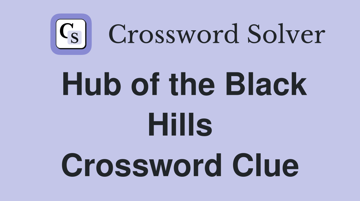Hub of the Black Hills Crossword Clue