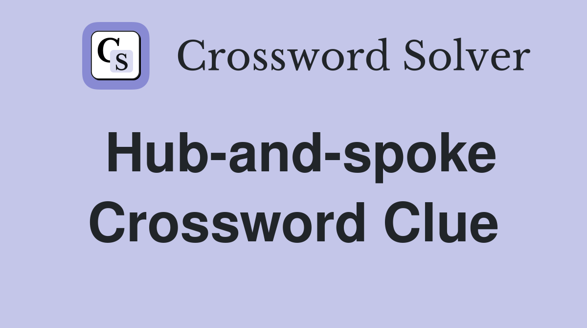 Hub-and-spoke Crossword Clue