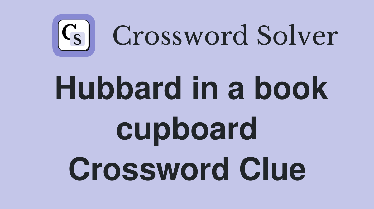 Hubbard in a book cupboard Crossword Clue