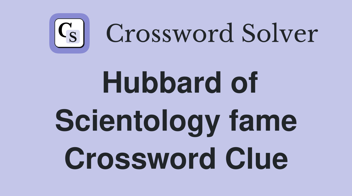 Hubbard of Scientology fame Crossword Clue