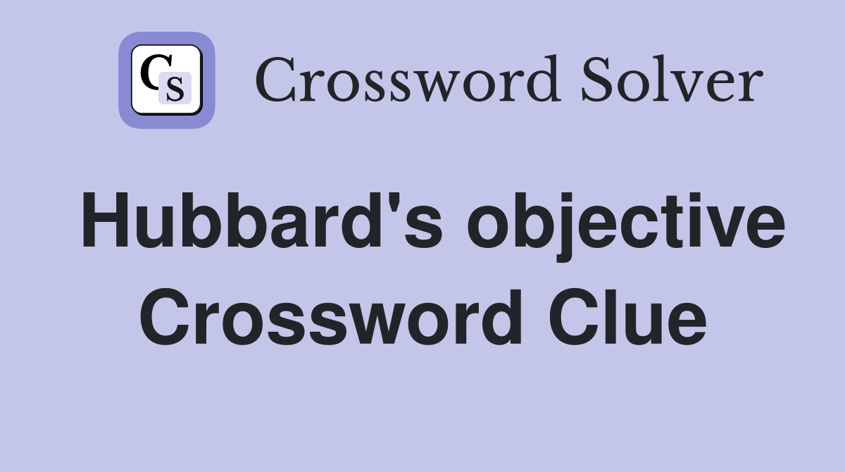 Hubbard's objective Crossword Clue
