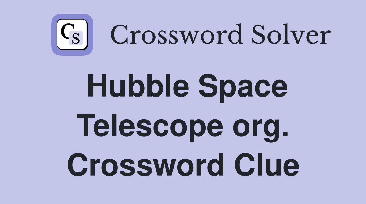 Hubble Space Telescope org. Crossword Clue