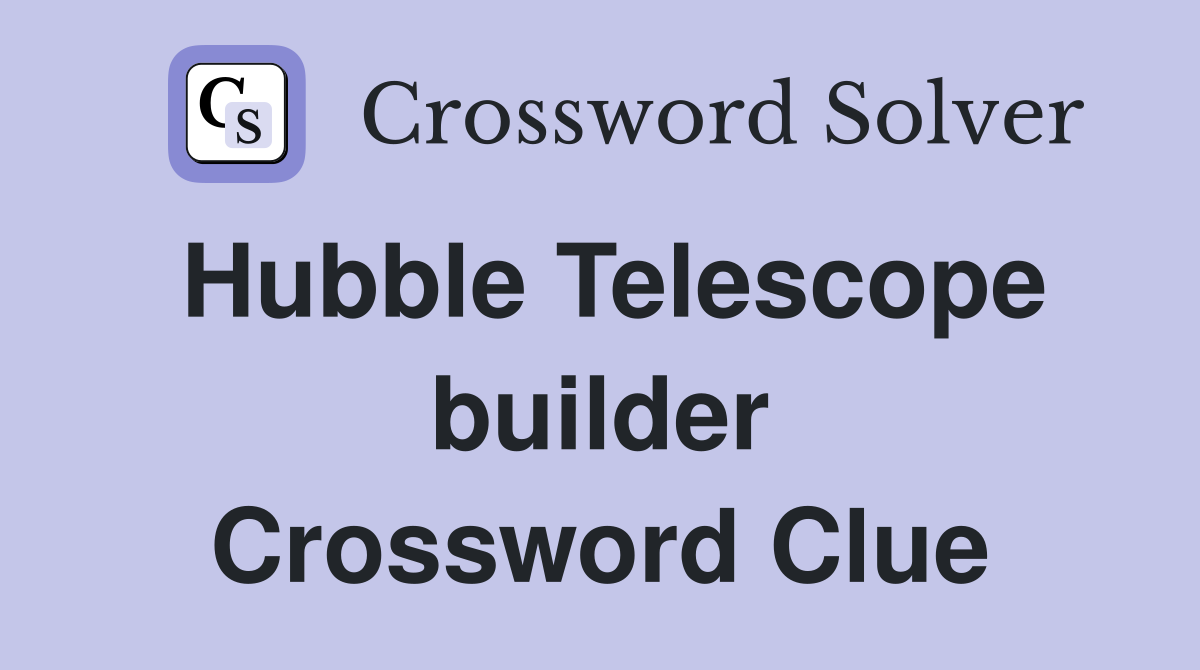 Hubble Telescope builder Crossword Clue