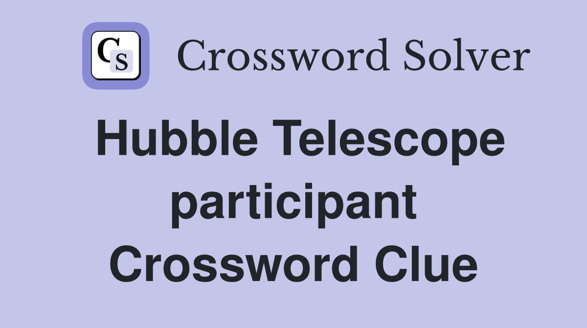 Hubble Telescope participant Crossword Clue