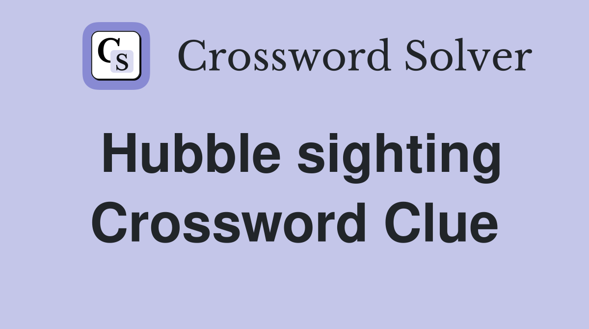 Hubble sighting Crossword Clue